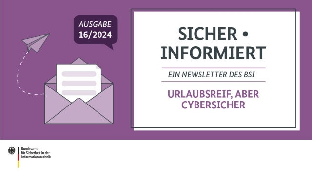 Sicher informiert - ein Newsletter des BSI. Ausgabe 16/24: Urlaubsreif aber cybersicher.