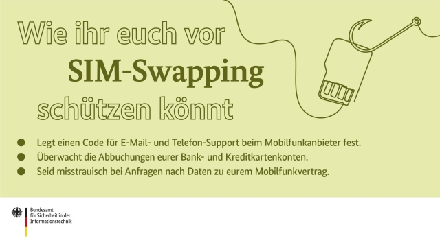 Wie ihr euch vor SIM-Swapping schützen könnt.

Legt einen Code für E-Mail- und Telefon-Support beim Mobilfunkanbieter fest. 

Überwacht die Abbuchungen eurer Bank- und Kreditkartenkonten. 

Seid misstrauisch bei Anfragen nach Daten zu eurem Mobilfunkvertrag.