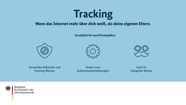 Tracking: Wenn das Internet mehr über dich weiß, als deine eigenen Eltern. So schützt ihr eure Privatsphäre:  
- Verwendet Adblocker und Tracking-Blocker  
- Ändert eure Datenschutzeinstellungen  
- Surft im Inkognito-Modus