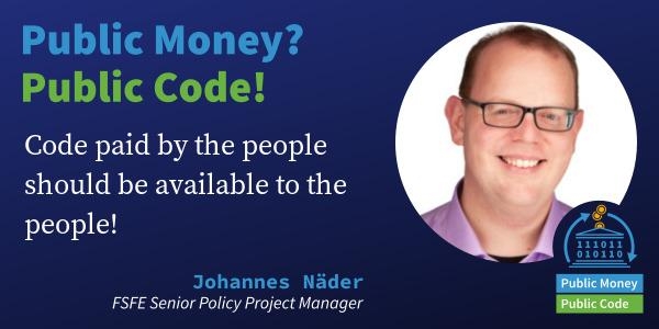 Sharepic with the image of a white male and the sentence code paid by the people, should be available to the people. The picture has also the name of the person in the picture, Johannes Näder, FSFE Senior Policy Manager