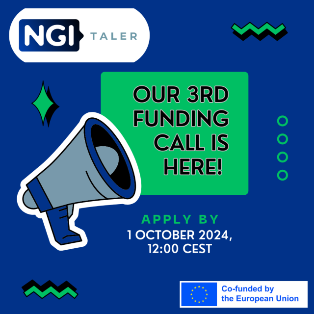 Grey and blue megaphone pointing at a square green banner, which states "Our third funding call is here!" Below this illustration there is a phrase "Apply by 1st October 2024, 12:00 CEST". On the top of the image there is NGI TALER's logo. There is a blue background colour and small graphics like dots, lines and a rhombus in white and green colour around the green banner. On the bottom left corner there is a disclaimer mentioning "Co-funded by the European Union"